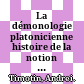 La démonologie platonicienne : histoire de la notion de daimōn de Platon aux derniers néoplatoniciens /