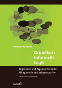 Grundkurs Informelle Logik : : Begründen und Argumentieren im Alltag und in den Wissenschaften überSetzt von Thomas Keutner /
