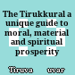 The Tirukkural : a unique guide to moral, material and spiritual prosperity