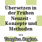 Übersetzen in der Frühen Neuzeit - Konzepte und Methoden / Concepts and Practices of Translation in the Early Modern Period.