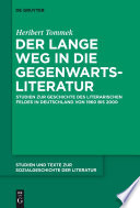 Der lange Weg in die Gegenwartsliteratur : : Studien zur Geschichte des literarischen Feldes in Deutschland von 1960 bis 2000 /