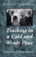 Teaching in a cold and windy place : : change in an Inuit school /