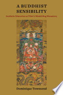 A Buddhist Sensibility : : Aesthetic Education at Tibet's Mindröling Monastery /