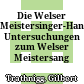 Die Welser Meistersinger-Handschriften : Untersuchungen zum Welser Meistersang