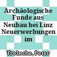 Archäologische Funde aus Neubau bei Linz : Neuerwerbungen im Nordico