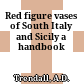 Red figure vases of South Italy and Sicily : a handbook