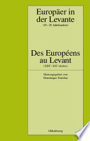 Europäer in der Levante - Zwischen Politik, Wissenschaft und Religion (19. -20. Jahrhundert) : : Des Européens Au Levant - Entre Politique, Science et Religion (XIXe-XXe Siècles).