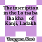 The inscription in the Lo tsa ba lha khaṅ of Kanji, Ladakh