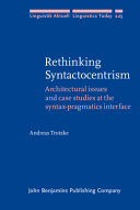Rethinking syntactocentrism : : architectural issues and case studies at the syntax-pragmatics interface /