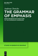 The grammar of emphasis : : from information structure to the expressive dimension. /