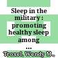 Sleep in the military : : promoting healthy sleep among U.S. servicemembers /