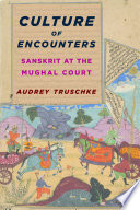 Culture of Encounters : : Sanskrit at the Mughal Court /