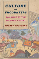 Culture of encounters : : Sanskrit at the Mughal Court /