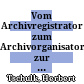Vom Archivregistrator zum Archivorganisator : zur Geschichte des Wiener Stadt- und Landesarchivs