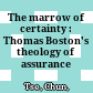 The marrow of certainty : : Thomas Boston's theology of assurance /
