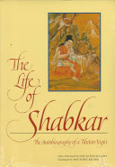 The life of Shabkar : the autobiography of a Tibetan yogin : the king of wish-granting jewels that fulfills the hopes of all fortunate disciples who seek liberation : the detailed narration of the life and liberation of the great vajra-holder Shabkar Tsogdruk Rangdrol, refuge and protector for all sentient beings of this dark age