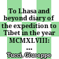 To Lhasa and beyond : diary of the expedition to Tibet in the year MCMXLVIII: with an appendix on Tibetan medicine and hygiene by R. Moise