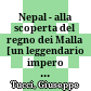 Nepal - alla scoperta del regno dei Malla : [un leggendario impero nell' Asia misteriosa]