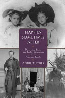 Happily sometimes after : : discovering stories from twelve generations of an American family /