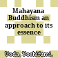 Mahayana Buddhism : an approach to its essence