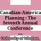 Canadian-American Planning : : The Seventh Annual Conference on Canadian-American Relations, 1965 /