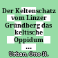 Der Keltenschatz vom Linzer Gründberg : das keltische Oppidum auf dem Gründberg und seine spätlatènezeitlichen Depots