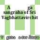 Aṣṭāṅga sangraha of Sri Vagbhattavirchit