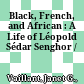 Black, French, and African : : A Life of Léopold Sédar Senghor /