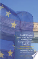 The EU-Ukraine Association Agreement and deep and comprehensive free trade area : : a new legal instrument for EU integration without membership /