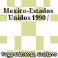 Mexico-Estados Unidos : 1990 /
