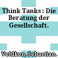Think Tanks : : Die Beratung der Gesellschaft.