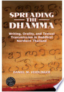 Spreading the Dhamma : : Writing, Orality, and Textual Transmission in Buddhist Northern Thailand /