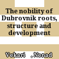 The nobility of Dubrovnik : roots, structure and development