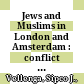 Jews and Muslims in London and Amsterdam : : conflict and cooperation, 1990-2020 /