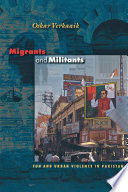 Migrants and Militants : : Fun and Urban Violence in Pakistan /