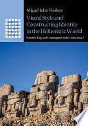 Visual style and constructing identity in the Hellenistic world : Nemrud Dağ and Commagene under Antiochos I