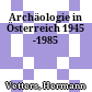 Archäologie in Österreich 1945 -1985