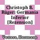 Christoph B. Rüger: Germania Inferior : [Rezension]