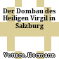 Der Dombau des Heiligen Virgil in Salzburg