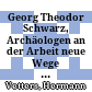 Georg Theodor Schwarz, Archäologen an der Arbeit : neue Wege zur Erforschung der Antike. Bern und München, Francke. 1965. 200 S., 11 Taf., 28 Abb. 8°