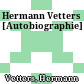 Hermann Vetters : [Autobiographie]