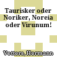 Taurisker oder Noriker, Noreia oder Virunum!
