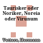 Taurisker oder Noriker, Noreia oder Virunum