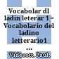 Vocabolar dl ladin leterar 1 = : Vocabolario del ladino letterario1 =  Wörterbuch des literarischen Ladinisch 1.