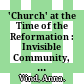 'Church' at the Time of the Reformation : : Invisible Community, Visible Parish, Confession, Building ...?.