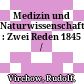 Medizin und Naturwissenschaft : : Zwei Reden 1845 /