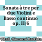 Sonata à tre per due Violini e Basso continuo op. II/6