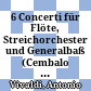 6 Concerti für Flöte, Streichorchester und Generalbaß (Cembalo oder Klavier) : Opus X