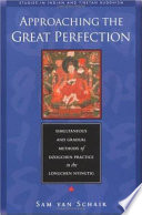 Approaching the Great Perfection : simultaneous and gradual approaches to Dzogchen practice in Jigme Lingpa's "Longchen Nyingtig"