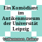 Ein Komödiant im Antikenmuseum der Universität Leipzig